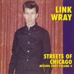Link Wray : The Missing Links Vol. 4 - Streets of Chicago